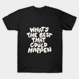 Whats The Best That Could Happen in Black and White T-Shirt